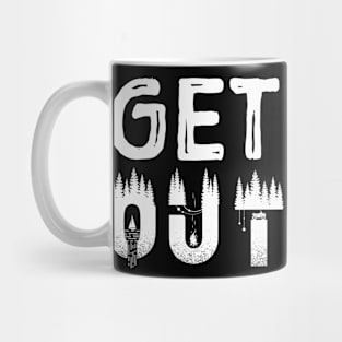 Get Out. Hiker shirt. Outdoorsman gifts. Hiker gifts. Mug